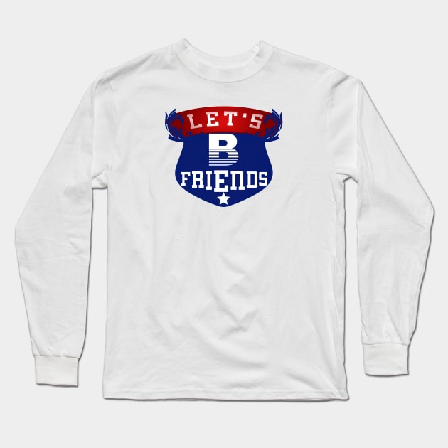 Let's Be Friends Long Sleeve T-Shirt by Global Creation